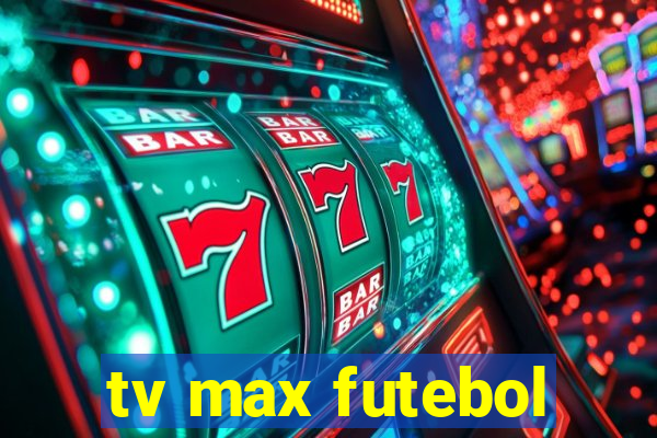 tv max futebol